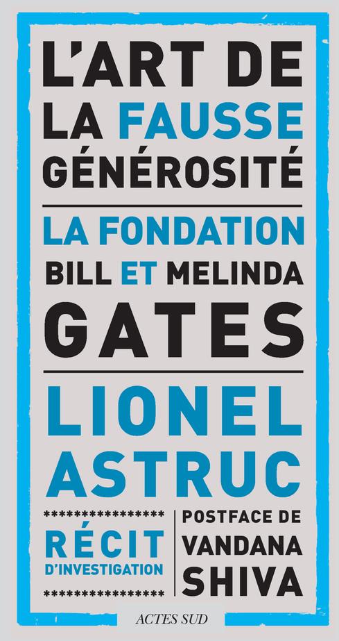 L'art de la fausse generosite : la fondation bill et melinda gates  -  recit d'investigation