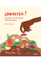 Compostez ! au jardin, sur le balcon, dans la cuisine