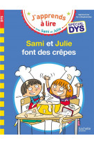 J'apprends a lire avec sami et julie : sami et julie font des crepes  -  special dys