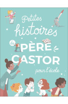 Petites histoires du pere castor pour l'ecole