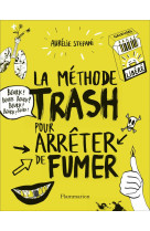 La methode trash pour arreter de fumer