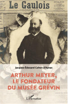 Arthur meyer, le fondateur du musee grevin
