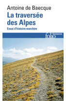 La traversee des alpes  -  essai d'histoire marchee