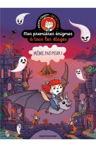 Mes premieres enigmes a tous les etages tome 4 : meme pas peur !