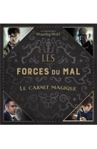 J.k. rowling's wizarding world - les forces du mal - le carnet magique