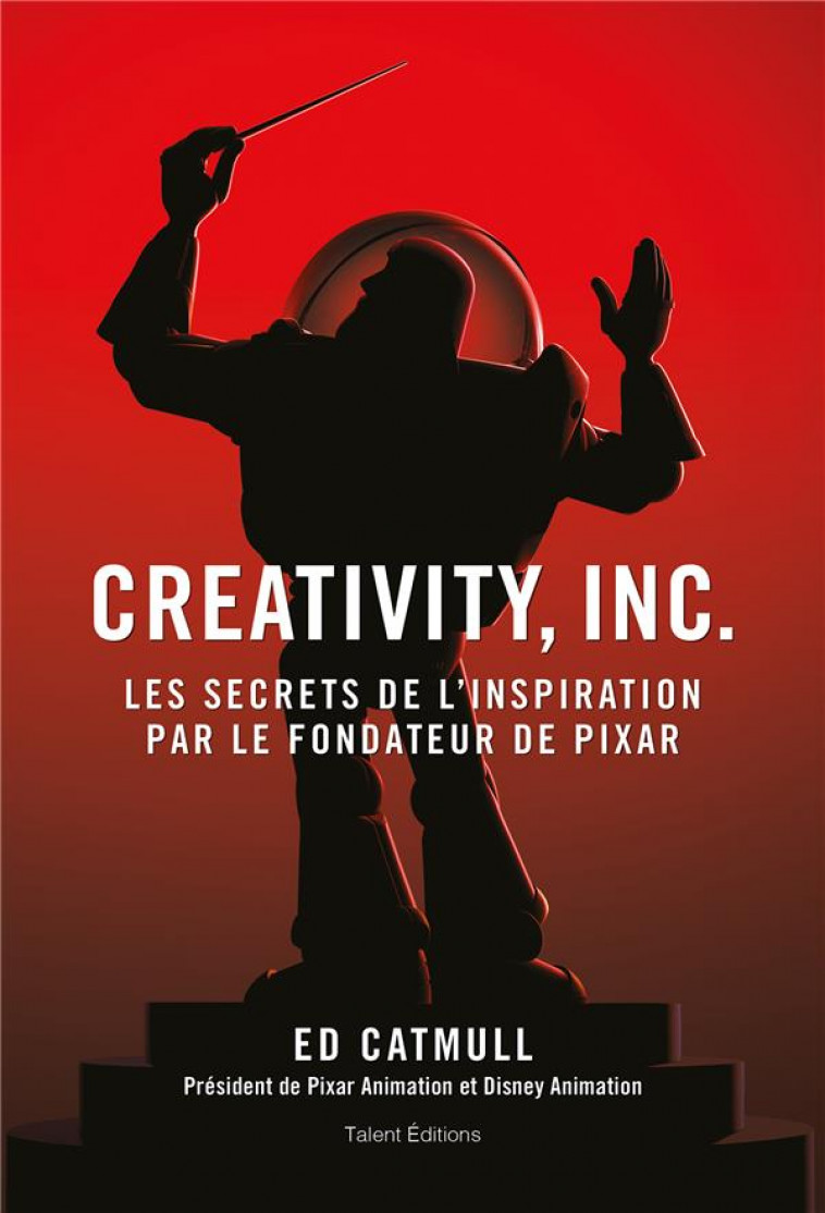CREATIVITY, INC. : LES SECRETS DE L'INSPIRATION PAR LE FONDATEUR DE PIXAR - CATMULL, ED - TALENT SPORT